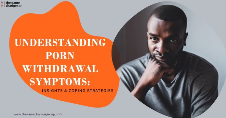 porn withdrawal symptoms - the game changer therapy group
